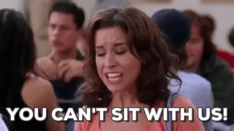 You can't sit with us - Mean Girls
